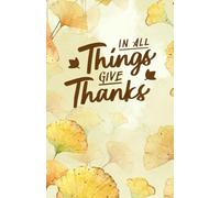 In All Things Give Thanks Journal - 100 Bullet Pages | Gratitude Notebook, Thanksgiving Journal, Autumn Yellow Ginkgo Leaves Cover, Dot Grid Gift