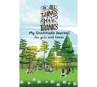 In All Things give Thanks: My Gratitude Journal for Girls and Teens