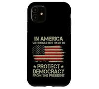 In America We Should Not Have to Protect Democracy President Case for iPhone 11