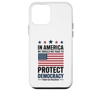In America We Should Not Have to Protect Democracy President Case for iPhone 12 mini
