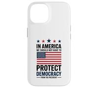 In America We Should Not Have to Protect Democracy President Case for iPhone 14