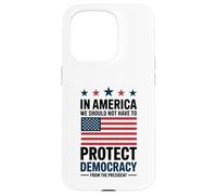 In America We Should Not Have to Protect Democracy President Case for iPhone 15 Pro