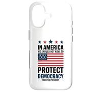 In America We Should Not Have to Protect Democracy President Case for iPhone 17