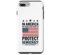 In America We Should Not Have to Protect Democracy President Case for iPhone 7 Plus/8 Plus