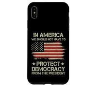 In America We Should Not Have to Protect Democracy President Case for iPhone XS Max