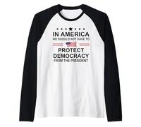 in America We Should Not Have to Protect Democracy President Raglan Baseball Tee