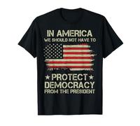 in America We Should Not Have to Protect Democracy President T-Shirt