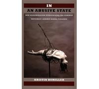 In an Abusive State: How Neoliberalism Appropriated the Feminist Movement against Sexual Violence