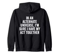 "In An Alternate Universe, I'm Sure I Have My Act Together" Zip Hoodie