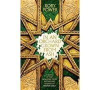 In An Orchard Grown From Ash: 2 (In a Garden Burning Gold)