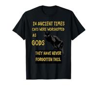 In Ancient Times Cats Were Worshipped As Gods T-Shirt