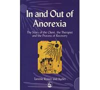 In and Out of Anorexia: The Story of the Client, the Therapist and the Process of Recovery