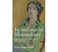In and out of Bloomsbury: Biographical Essays on Twentieth-Century Writers and Artists