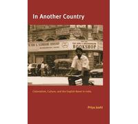 In Another Country: Colonialism, Culture, and the English Novel in India