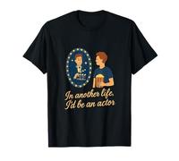 In Another Life I'd Be An Actor Film Humor Gear T-Shirt