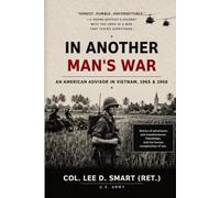 IN ANOTHER MAN’S WAR: AN AMERICAN ADVISOR IN VIETNAM, 1965 & 1968