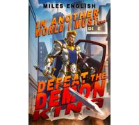 In Another World, I Must Defeat the Demon King: A LitRPG Adventure: 1