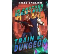 In Another World, I Must Train my Dungeon: A LitRPG Adventure: 2