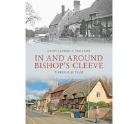 In & Around Bishops Cleeve Through Time A Second Selection