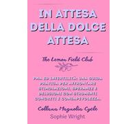 In attesa della dolce attesa: PMA ed infertilità: una guida pratica per affrontare stimolazioni, speranze e delusioni con strumenti concreti e consapevolezza. (Magnolia Cycle)