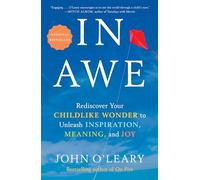 In Awe: Rediscover Your Childlike Wonder to Unleash Inspiration, Meaning, and Joy