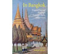 In Bangkok: Siam's Capital through Foreign Eyes, 1895-1935