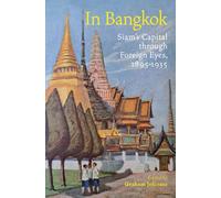 In Bangkok : Siam's Capital through Foreign Eyes, 1895-1935