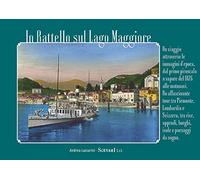 In battello sul Lago Maggiore. Un viaggio attraverso le immagini d’epoca, dal primo piroscafo a vapore del 1826 alle motonavi. Un affascinante tour ... da sogno (In viaggio sul Lago Maggiore)