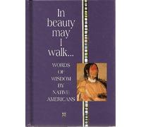 In Beauty May I Walk...: Words of Peace and Wisdom by Native Americans (Inspirational Giftbooks)