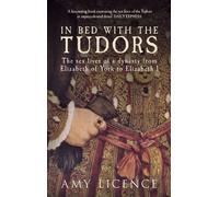 In Bed with the Tudors by Amy Licence (2014-03-19)
