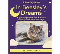 In Beesley's Dreams: A gentle picture book about anxiety and inner courage: 1 (Beesley Books)