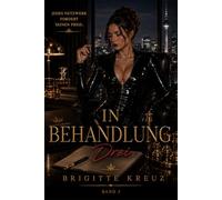 In Behandlung: Drei: Ein weiblich geführter Dark-Romance-Roman