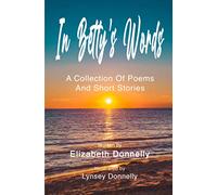 In Betty's Words: A collection of poems and short stories
