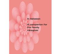 In between: A companion for the intergenerational caregiver
