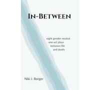 In-Between: Eight Gender-Neutral One-Act Plays Between Life and Death