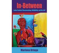 In-Between: Latina Feminist Phenomenology, Multiplicity, and the Self (SUNY series, Philosophy and Race)