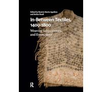 In-Between Textiles, 1400-1800: Weaving Subjectivities and Encounters (Visual and Material Culture, 1300-1700)