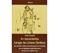 In bicicletta lungo la linea gotica. Sui sentieri della seconda guerra mondiale con la staffetta della memoria
