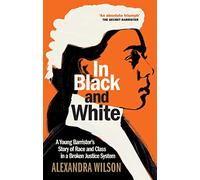 In Black and White: A Young Barrister's Story of Race and Class in a Broken Justice System
