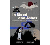 In Blood and Ashes: Curse Tablets and Binding Spells in Ancient Greece