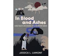 In Blood and Ashes: Curse Tablets and Binding Spells in Ancient Greece