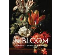 In Bloom : How Plants Changed Our World
