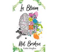 In Bloom Not Broken: A Journey Through Mental Illness