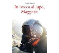 IN BOCCA AL LUPO, MAGGIORE (I quattro libri di Flavio Babini)