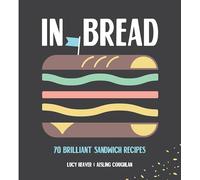 In Bread: 70 brilliant sandwich recipes