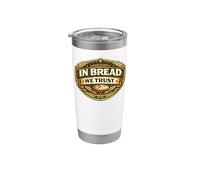 in Bread We Trust Funny Sourdough Bread Baking Pun Baker Stainless Steel Insulated Tumbler