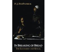 In Breaking of Bread: The Eucharist and Ritual