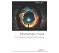 In Breaking Spacetime Volume II: Where Quantum Mechanics Meets Astrophysics