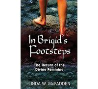 In Brigid's Footsteps: The Return of the Divine Feminine