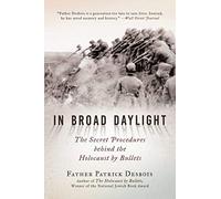 In Broad Daylight: The Secret Procedures behind the Holocaust by Bullets